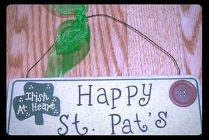 Happy st. Patrick's Day Irish at Heart Wood sign